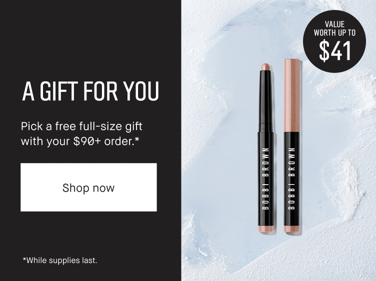 A GIFT FOR YOU | Pick a free full-size gift with your $90+ order. * | Shop now | *While supplies last.