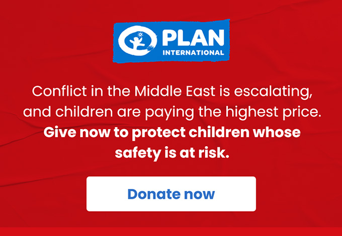 Plan International/
Conflict in the Middle East is escalating, and children are paying the highest price.  
Give now to protect children whose safety is at risk./ Donate now