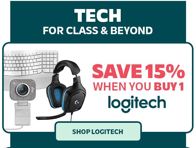TECH For Class & Beyond Save 15%, Buy 1 Save 25% Buy 2 Logitech SHOP LOGITECH