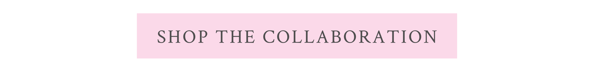 <SHOP THE COLLABORATION>