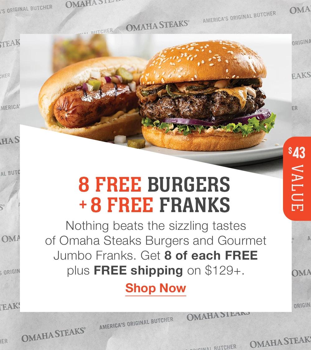 8 FREE BURGERS + 8 FREE FRANKS | $43 VALUE | Nothing beats the sizzling tastes of Omaha Steaks Burgers and Gourmet Jumbo Franks. Get 8 of each FREE plus FREE shipping on $129+. || Shop Now