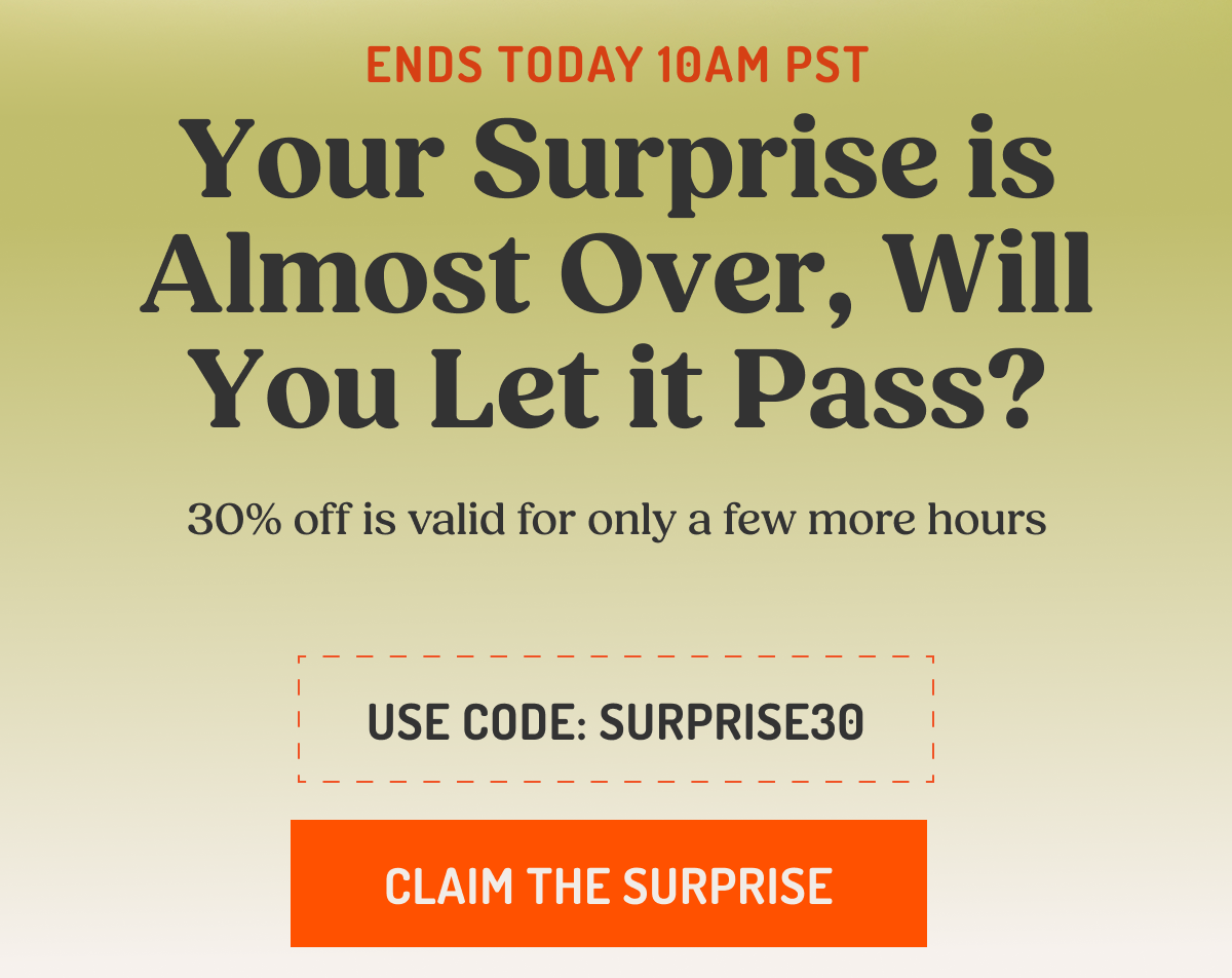 ENDS TODAY 10AM PST