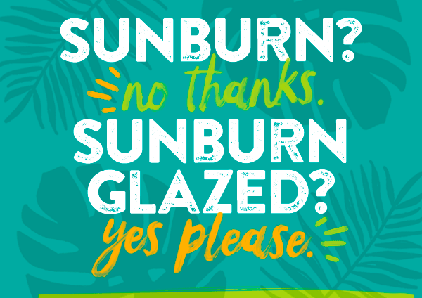 Sunburn? No Thanks. Sunburn glazed? Yes please!