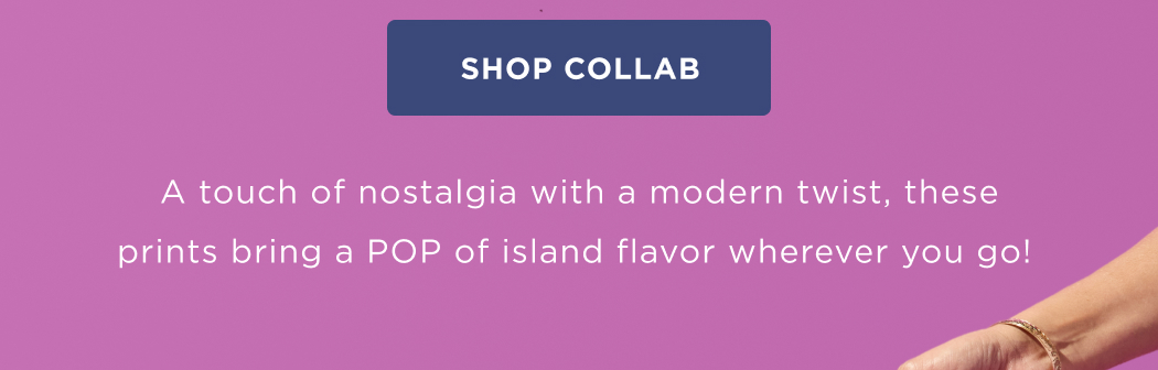 A touch of nostalgia with a modern twist, these prints bring a POP of island flavor wherever you go!&nbsp; SHOP COLLAB