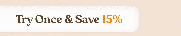 Try Once & Save 15%