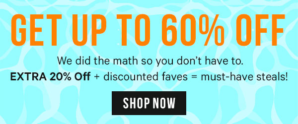 Get up to 60% off - We did the match so you don't have to. EXTRA 20% Off + discounted faves = must-have steals!