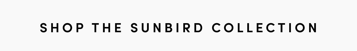 Shop The Sunbird Collection