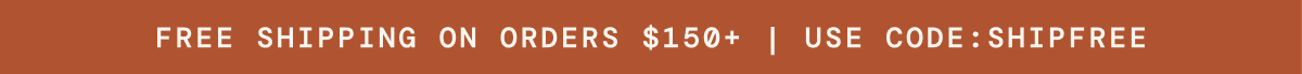 Free Shipping on orders $150+, use code: SHIPFREE