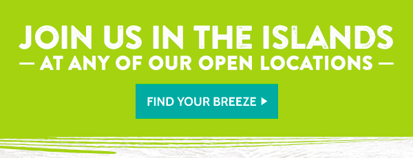 Join us in the Islands at any of our open locations!