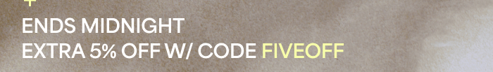 ENDS MIDNIGHT EXTRA 5% OFF W/ CODE FIVEOFF
