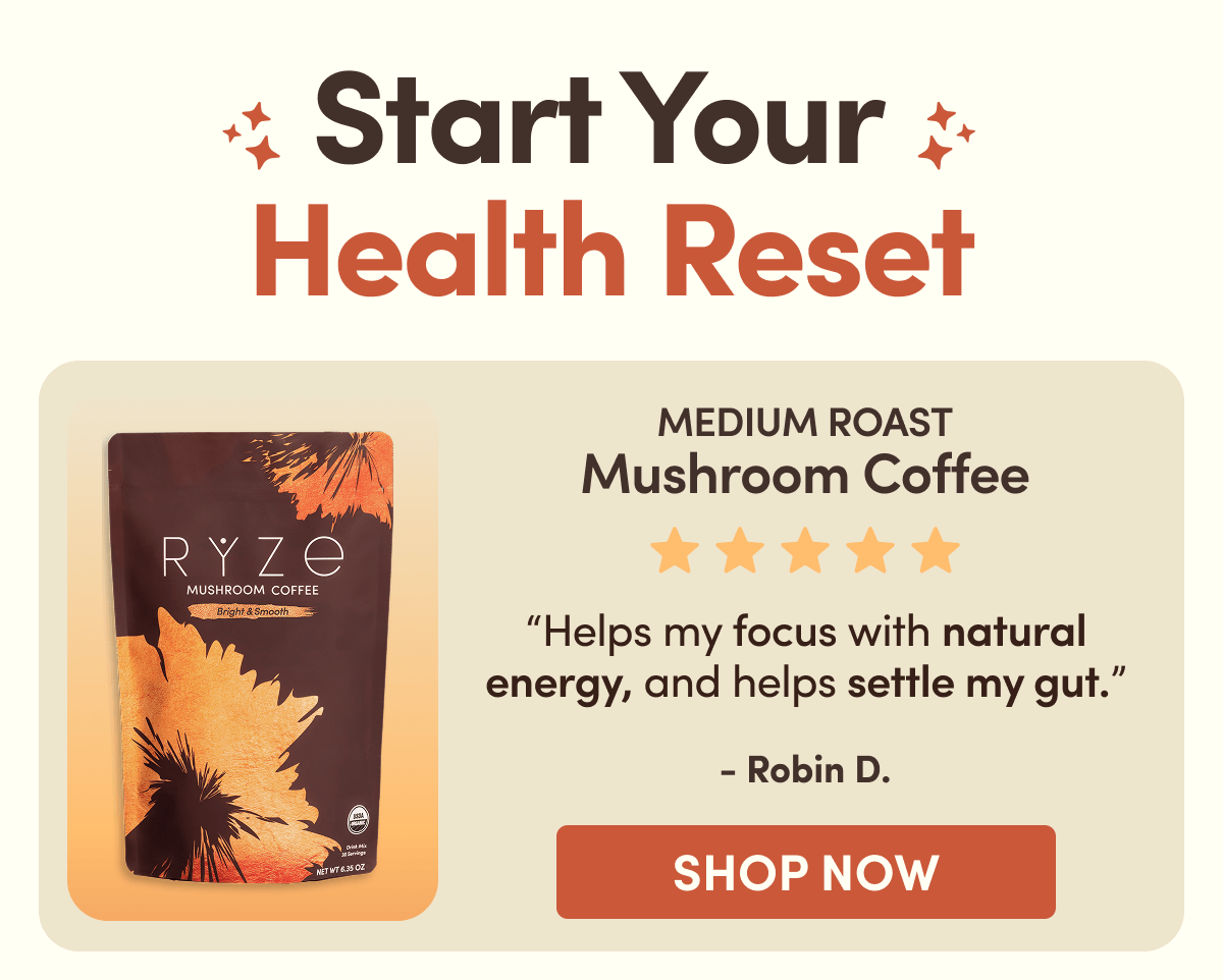 Start Your Health Reset | MEDIUM ROAST Mushroom Coffee | "Helps my focus with natural energy, and helps settle my gut." - Robin D. | SHOP NOW