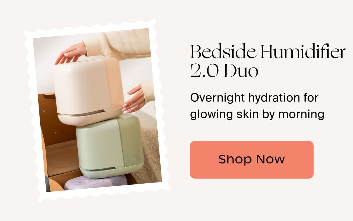 Bedside Humidifier 2.0 Duo | Overnight hydration for glowing skin by morning | Shop Now