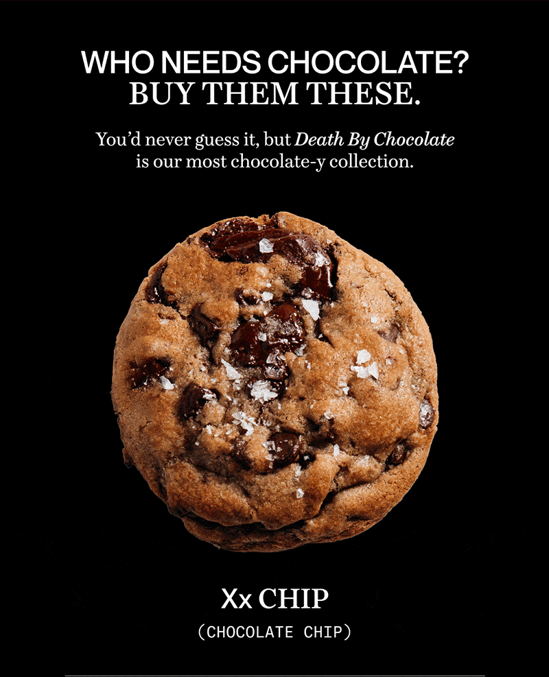 Who needs chocolate? Buy them these. | You’d never guess it, but Death By Chocolate is our most chocolate-y collection.