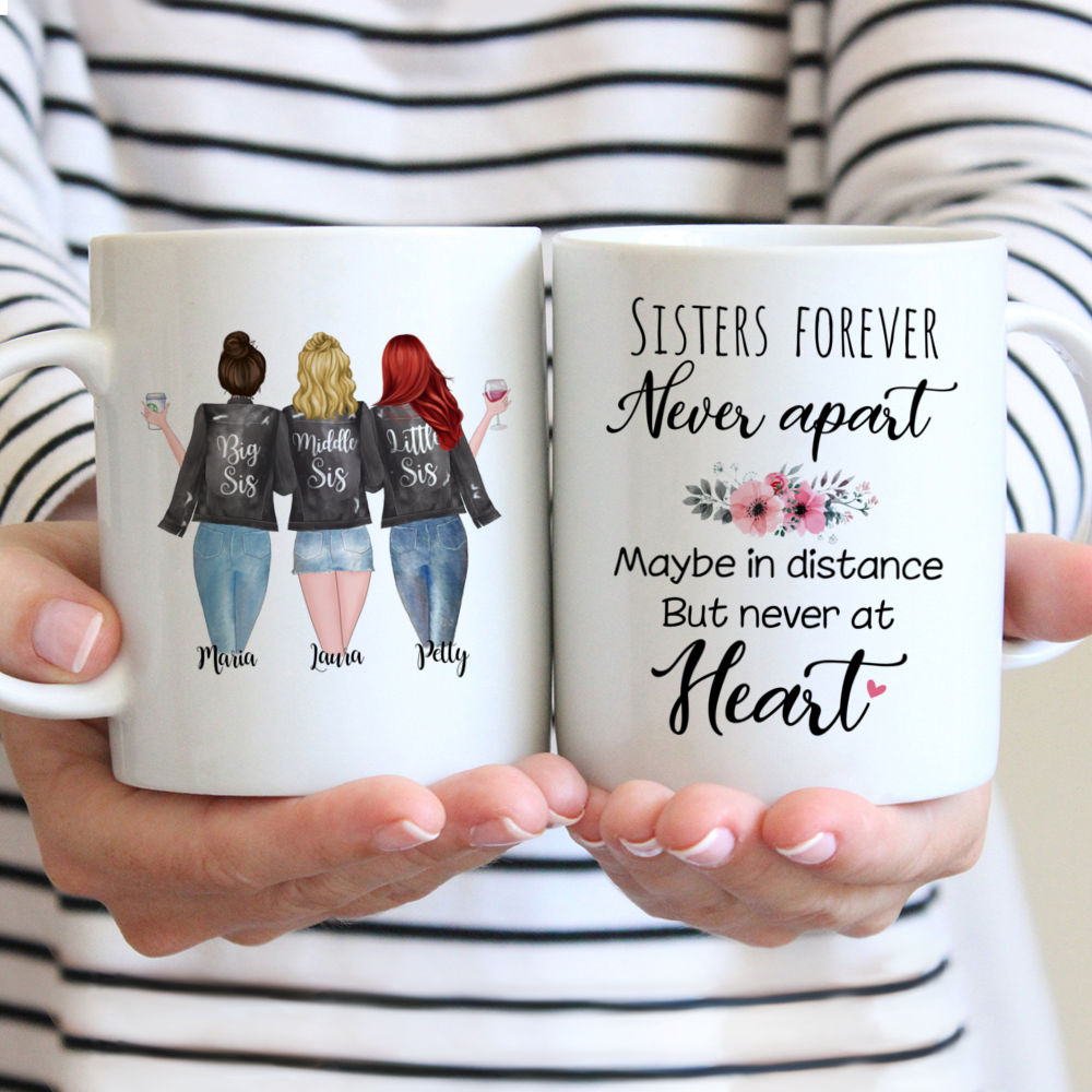 Image of Personalized Mug - 3 Sisters - Sisters Forever, Never Apart. Maybe In Distance But Never At Heart - Sisters Gifts, Birthday Gifts, Christmas Gifts