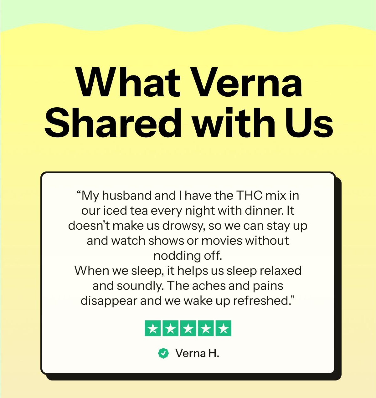 Testimonial from Verna H. about THC mix in iced tea for relaxation and sleep.