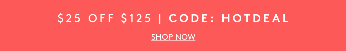 $25 Off $125 Code: Hotdeal | Shop Now