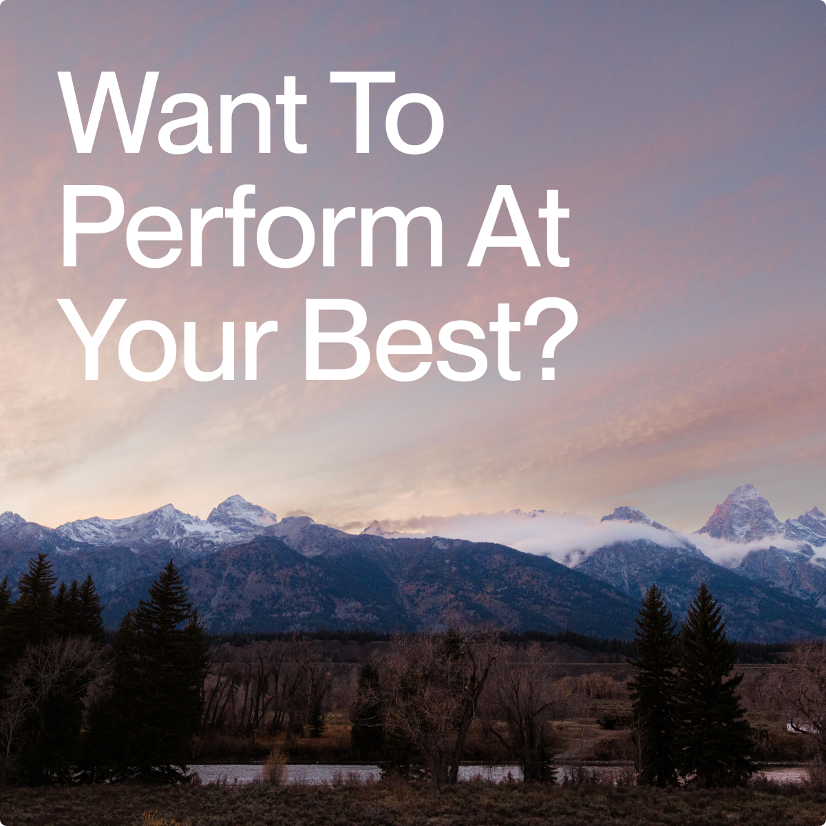 Want to perform at your best?