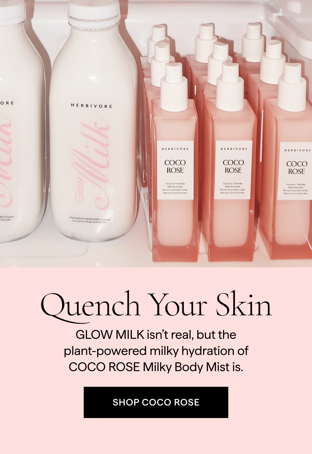 QUENCH YOUR SKIN: Glow Milk isn't real, but the plant powered milky hydration is.