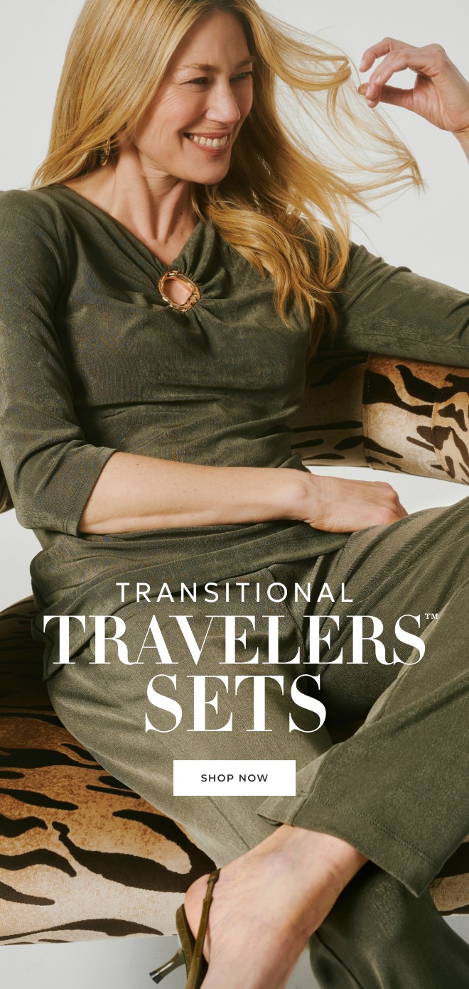 TRANSITIONAL TRAVELERS™ SETS. SHOP NOW.
