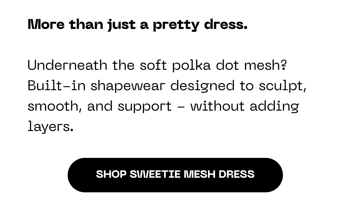More than just a pretty dress. Built-in shapewear designed to sculpt, smooth, and support.