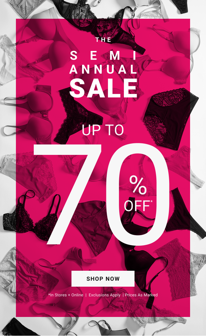 The Semi Annual Sale Up to 70% off* Shop Now *In stores + online  |  Exclusions Apply  | Prices as marked