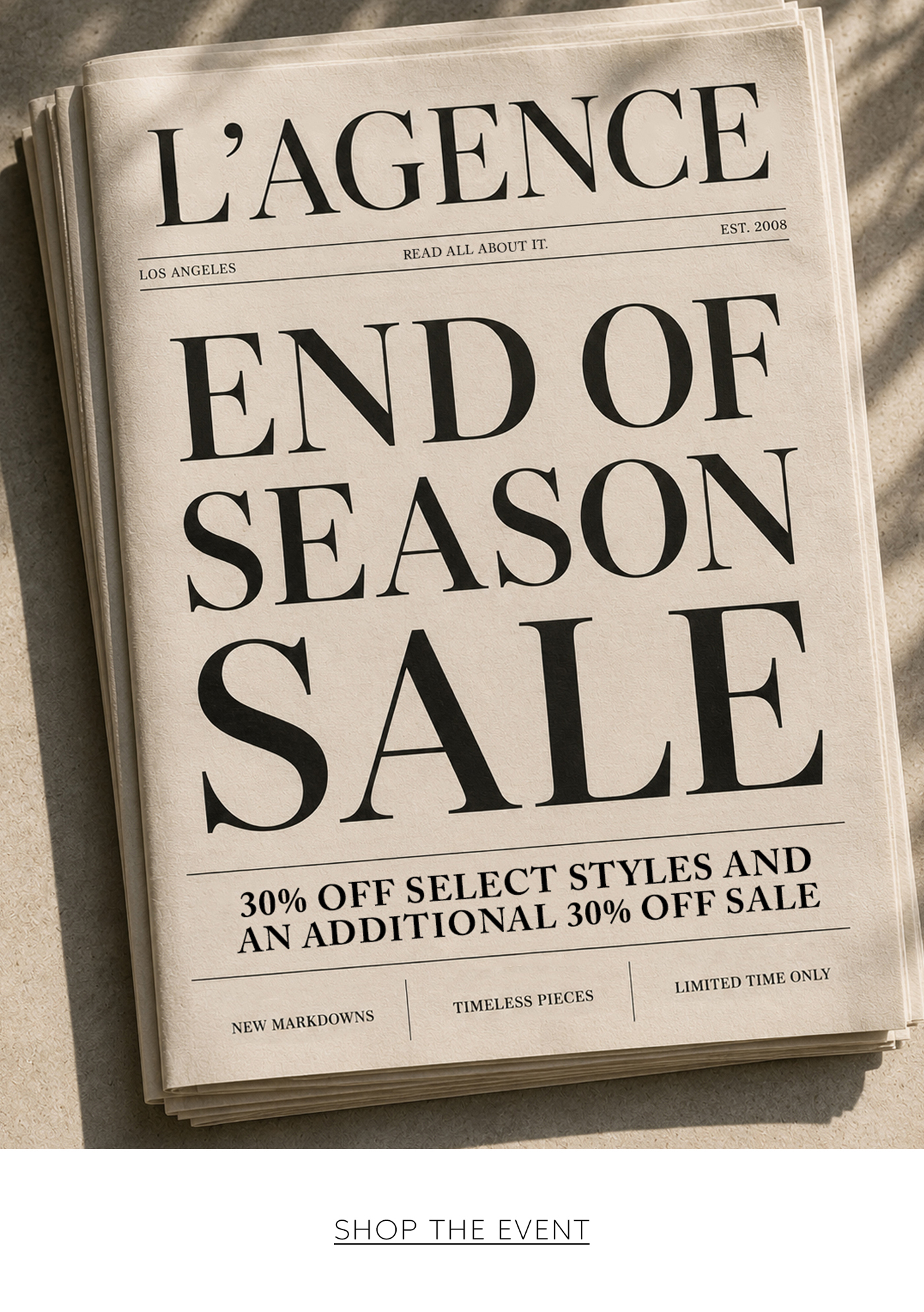 L'AGENCE END OF SEASON SALE 30% OFF SELET STYLES AND AN ADDITIONAL 30% OFF SALE SHOP THE EVENT