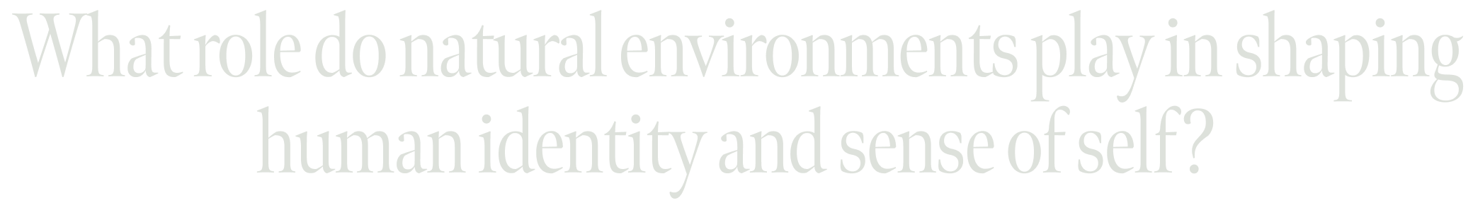 What role do natural environments play in shaping human identity and sense of self?
