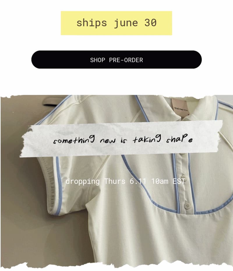 ships june 30 | shop pre-order | something new is taking shape | dropping Thurs 6.11 10am EST