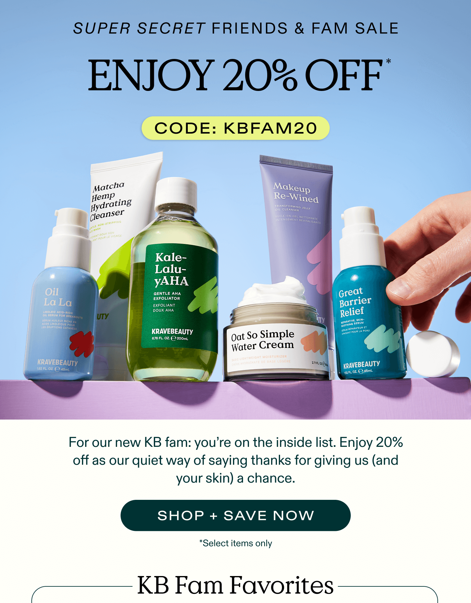 Super Secret Friends & Fam Sale! Enjoy 20% Off Select Items with code KBFAM20