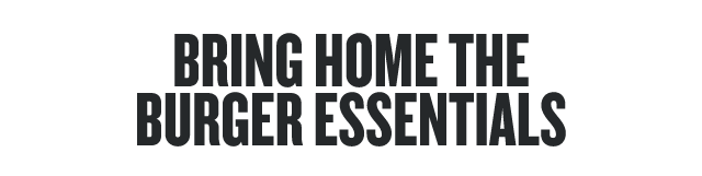 Bring home the burger essentials