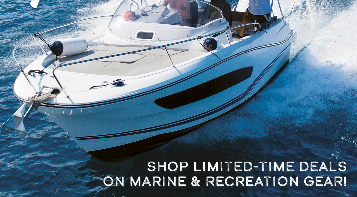 Shop Limited-Time Deals On Marine & Recreation Gear!
