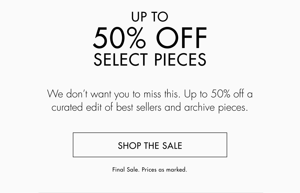 We don't want you to miss this. Up to 50% off a curated edit of best sellers and