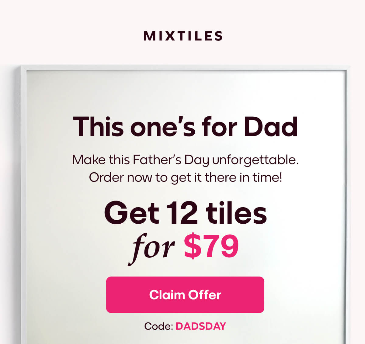 [MIXTILES] Make this Father’s Day unforgettable with Mixtiles. | ORDER NOW