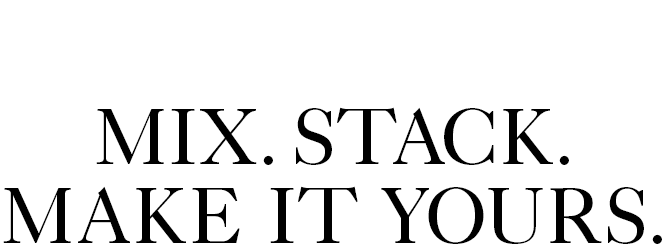 Mix. Stack. Make It Yours.
