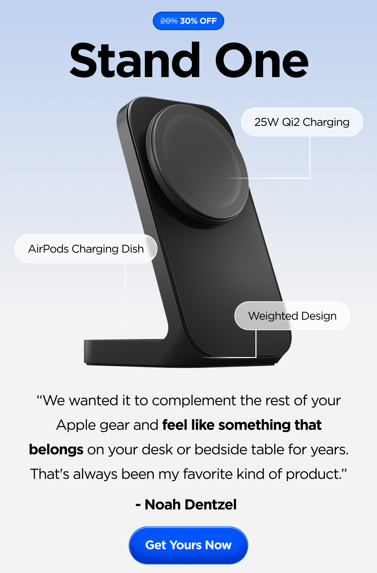 We wanted it to complement the rest of your Apple gear and feel like something that belongs on your desk or bedside table for years. That's always been my favorite kind of product. - Noah Dentzel.