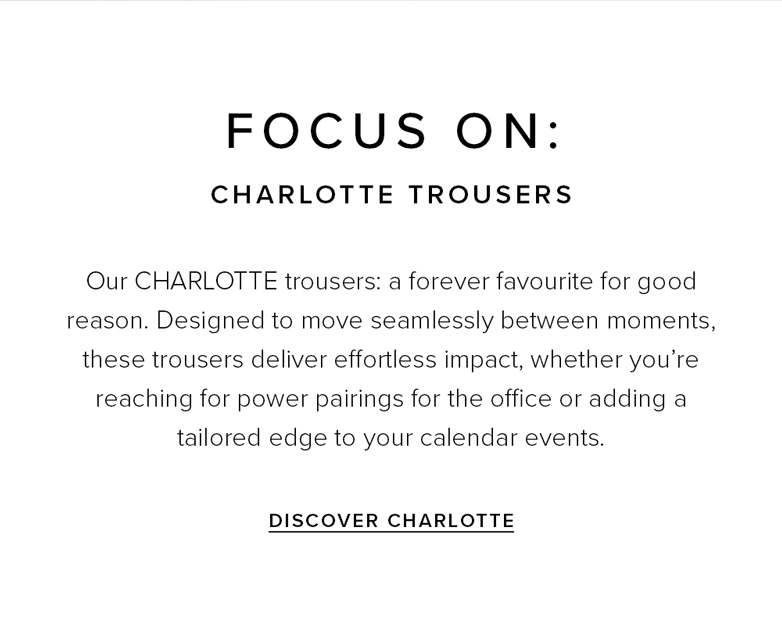 Focus On: Charlotte Trousers