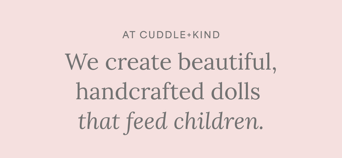 We create beautiful, handcrafted dolls that feed children.
