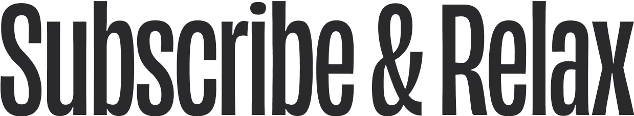 Subscribe & Relax