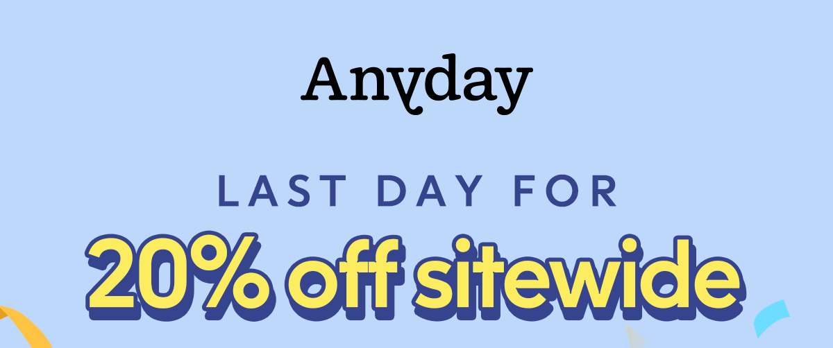 Anyday | Last Day for 20% off sitewide