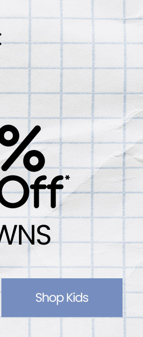 Ends Tonight Extra 20% Off* All Markdowns Shop Kids
