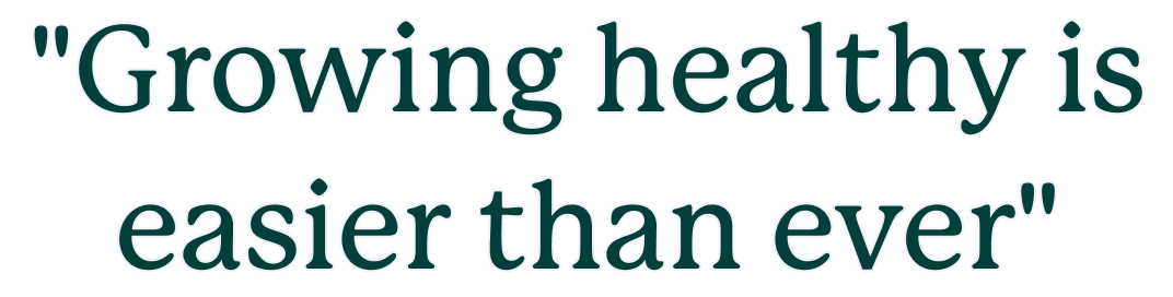 Growing healthy is easier than ever