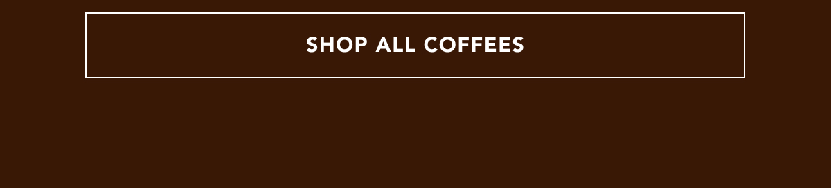 SHOP ALL COFFEES