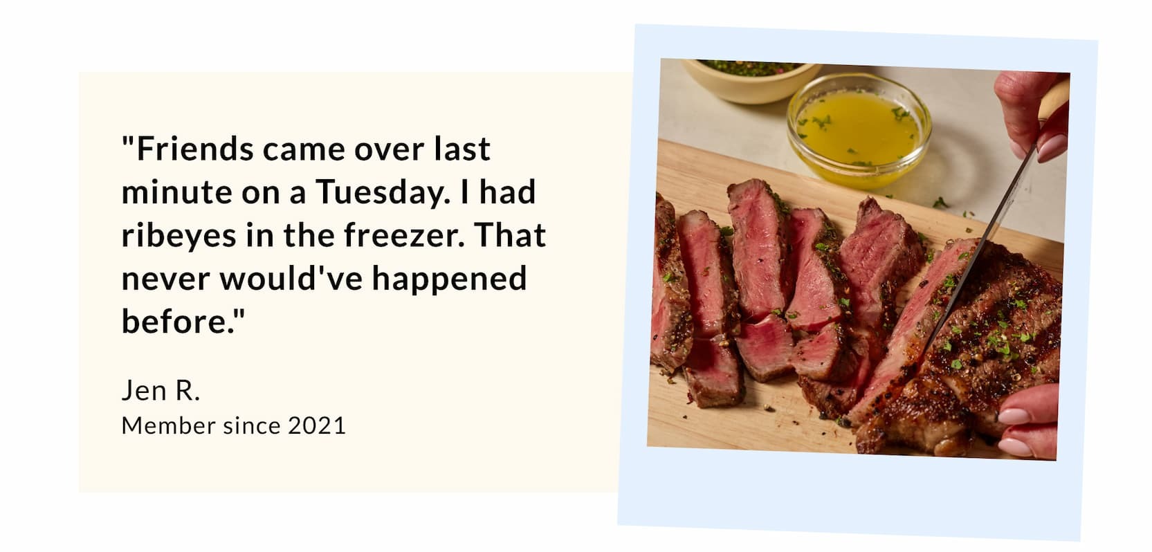 "Friends came over last minute on a Tuesday..." - Jen R.