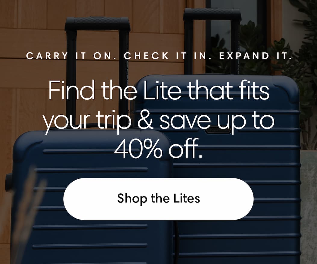 Carry it on. Check it in. Expand it. Find the lite that fits your trip and save up to 40% off. 