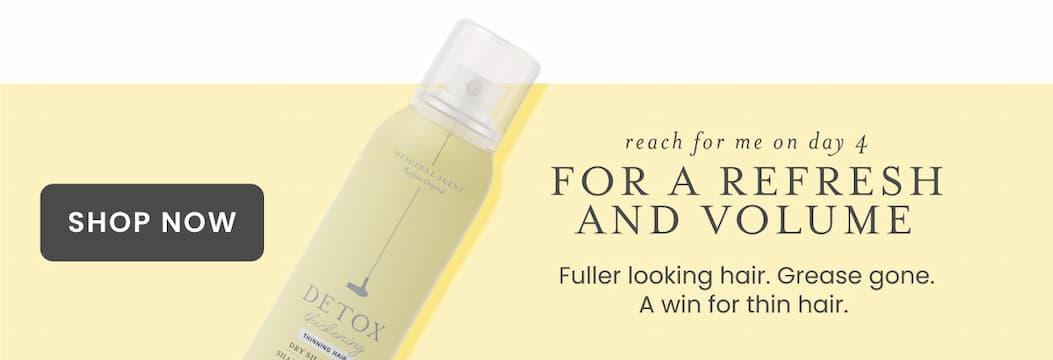 reach for me on day 4 for a refresh and volume