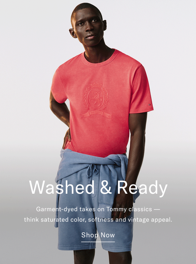  washed & Ready Garment-dyed takes on Tommy classics - think saturated color, softer feels and vintage appeal. Shop Now