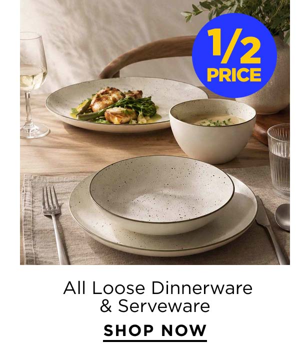 1/2 Price All Loose Dinnerware & Serveware