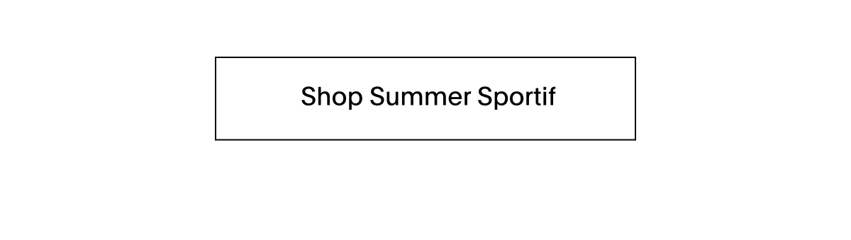 SHOP NOW - SUMMER SPORTIF