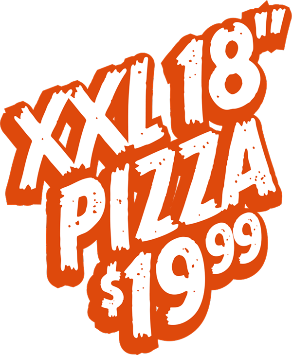 XXL 18" PIZZA $19.99 ORDER NOW!
