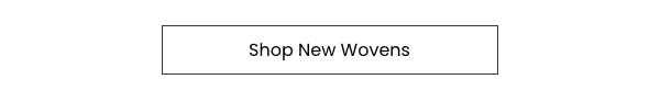 Shop New Wovens